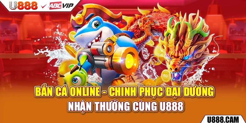 Bắn Cá Online - Chinh Phục Đại Dương, Nhận Thưởng Cùng U888