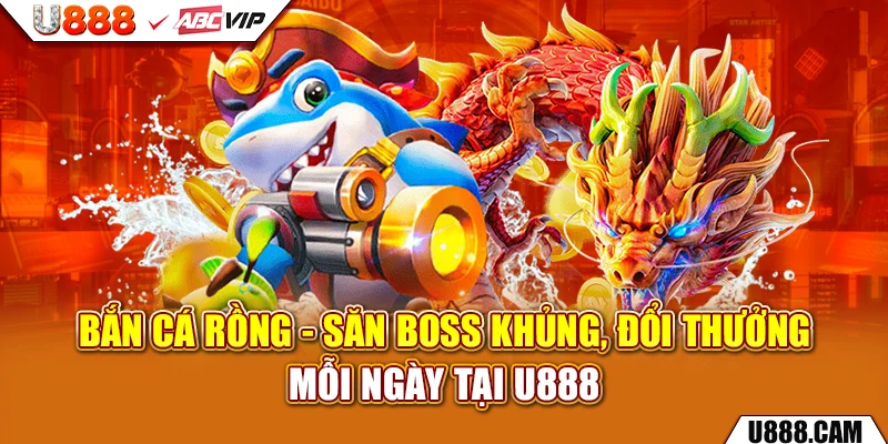 Bắn cá rồng và siêu ưu đãi