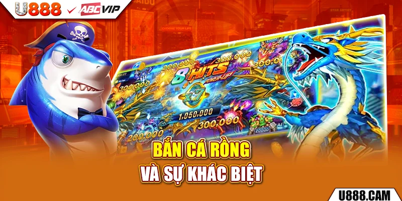 Bắn cá rồng và sự khác biệt