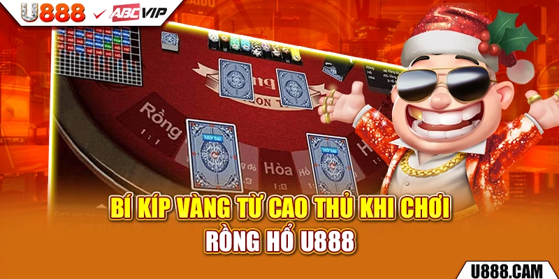 Bí kíp vàng từ cao thủ khi chơi rồng hổ U888