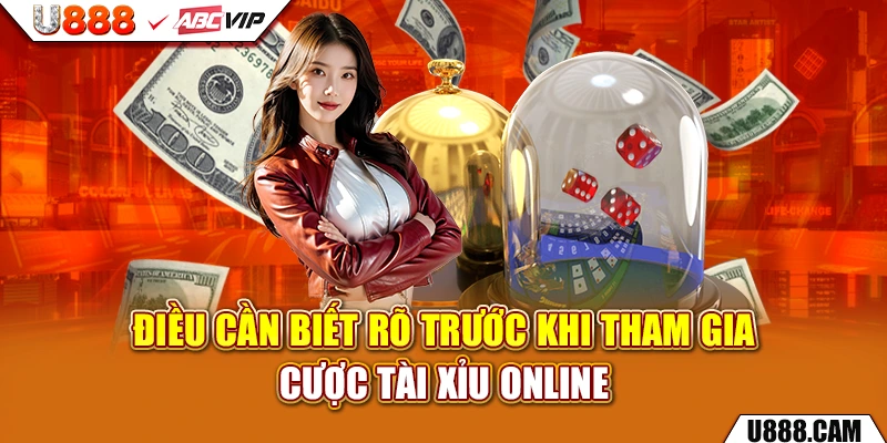 Điều cần biết rõ trước khi tham gia cược tài xỉu online