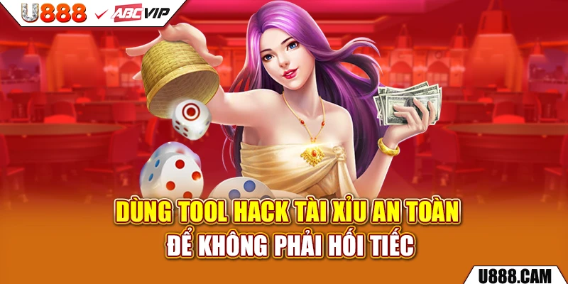Dùng tool hack tài xỉu an toàn để không phải hối tiếc