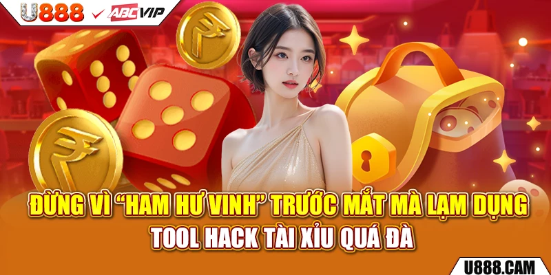 Đừng vì “ham hư vinh” trước mắt mà lạm dụng tool hack tài xỉu quá đà