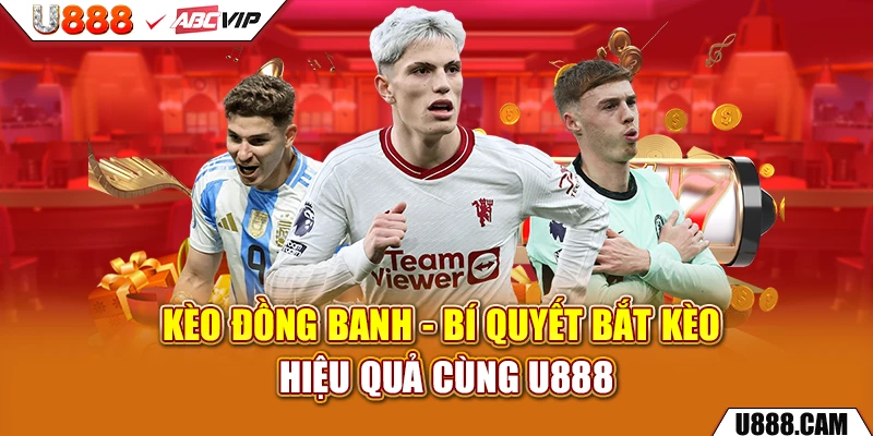 Kèo Đồng Banh - Bí Quyết Bắt Kèo Hiệu Quả Cùng U888