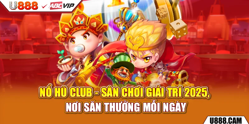 Nổ Hũ Club - Sân chơi giải trí có giao diện bắt mắt cùng đồ họa hiện đại