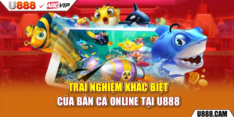 Trải nghiệm khác biệt của bắn cá online tại U888