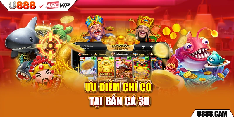 Ưu điểm chỉ có tại bắn cá 3D