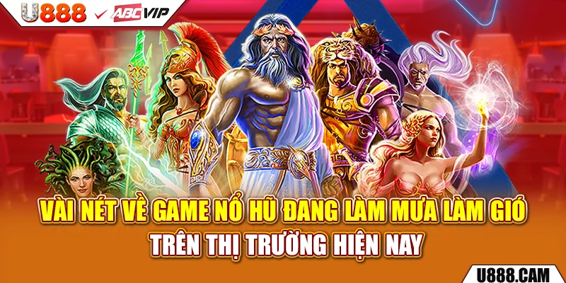 Vài nét về game nổ hũ đang làm mưa làm gió trên thị trường hiện nay