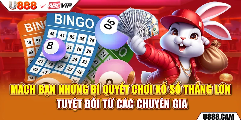Mách bạn những bí quyết chơi xổ số thắng lớn tuyệt đối từ các chuyên gia